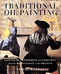 Traditional Oil Painting Advanced Techniques & Concepts from the Renaissance to the Present