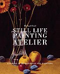 Still Life Painting Atelier An Introduction to Oil Painting