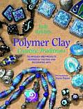 Polymer Clay Creative Traditions Techniques & Projects Inspired by the Fine & Decorative Arts