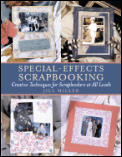 Special Effects Scrapbooking Creative Techniques for Scrapbookers at All Levels