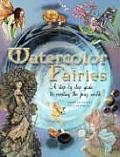 Watercolor Fairies A Step By Step Guide to Creating the Fairy World
