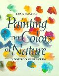 Painting The Colors Of Nature a Watercolorists Guide