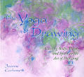 Yoga Of Drawing Uniting Body Mind & Spirit in the Art of Drawing