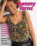 Yummy Yarns Learn to Knit in 20 Easy Projects Featuring Fun Novelty Yarns