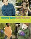 Yummy Yarns Knits for Kids 20 Easy To Knit Designs for Ages 2 to 8 Featuring Fun Novelty Yarns