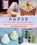 Paper in Three Dimensions Origami Pop Ups Sculpture Baskets Boxes & More
