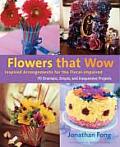 Flowers That Wow Inspired Arrangements for the Floral Impaired