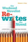 The Weekend Novelist Rewrites the Novel: A Step-by-Step Guide to Perfecting Your Work