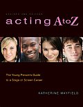 Acting A to Z The Young Persons Guide to a Stage or Screen Career