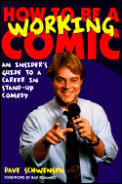 How to Be a Working Comic An Insiders Guide to a Career in Stand Up Comedy