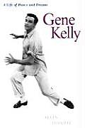 Gene Kelly A Life Of Dance & Dreams