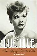 Lucille Life Of Lucille Ball