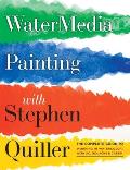 Watermedia Painting with Stephen Quiller: The Complete Guide to Working in Watercolor, Acrylics, Gouache, and Casein