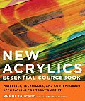 New Acrylics Essential Sourcebook Materials Techniques & Contemporary Applications for Todays Artist