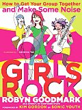 Girls Rock How to Get Your Group Together & Make Some Noise