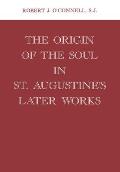 Origin of the Soul in St Augustines Later Works Origin of the Soul in St Augustines Later Works
