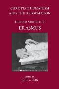 Christian Humanism & the Reformation Selected Writings of Erasmus