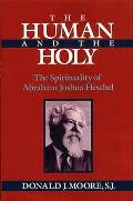Human & The Holy Abraham J Heschel