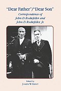 Dear Father, Dear Son: Correspondence of John D. Rockefeller and Jr.