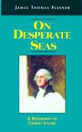 On Desperate Seas: A Biography of Gilbert Stuart