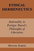 Ethical Hermeneutics: Rationalist Enrique Dussel's Philosophy of Liberation