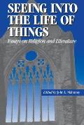 Seeing Into the Life of Things: Essays on Religion and Literature