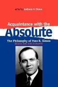 Acquaintance with the Absolute: The Philosophical Achievement of Yves R. Simon