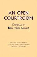 An Open Courtroom: Cameras in New York Courts New York State Committee to Review Audio-Visual Coverage of Court Proceedings