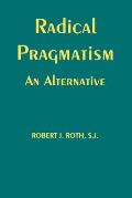 Radical Pragmatism: An Alternative