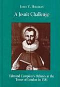 A Jesuit Challenge: Edmond Campion's Debates at the Tower of London in 1581