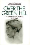 Over the Green Hill: A German Jewish Memoir, 1913-1943.