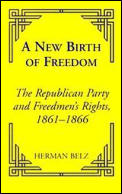 A New Birth of Freedom: The Republican Party and Freedom Rights, 1861 to 1866