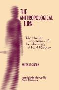 The Anthropological Turn: The Human Orientation of Karl Rahner