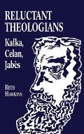 Reluctant Theologians: Franz Kafka, Paul Celan, Edmond Jabes