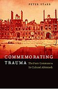Commemorating Trauma: The Paris Commune and Its Cultural Aftermath