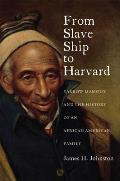 From Slave Ship To Harvard Yarrow Mamout & The History Of An African American Family