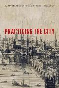 Practicing the City: Early Modern London on Stage