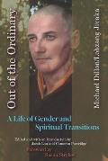 Out of the Ordinary: A Life of Gender and Spiritual Transitions