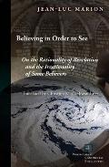 Believing in Order to See: On the Rationality of Revelation and the Irrationality of Some Believers