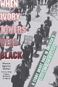When Ivory Towers Were Black: A Story about Race in America's Cities and Universities