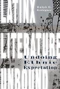 Latinx Literature Unbound Undoing Ethnic Expectation