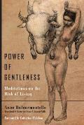 Power of Gentleness Meditations on the Risk of Living