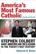 Americas Most Famous Catholic According to Himself Stephen Colbert & American Religion in the Twenty First Century