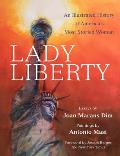 Lady Liberty: An Illustrated History of America's Most Storied Woman