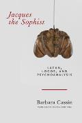 Jacques the Sophist: Lacan, Logos, and Psychoanalysis