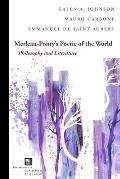 Merleau-Ponty's Poetic of the World: Philosophy and Literature