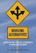 Working Alternatives: American and Catholic Experiments in Work and Economy