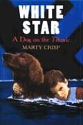 White Star A Dog On The Titanic 1st Edition