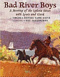 Bad River Boys A Meeting of the Lakota Sioux with Lewis & Clark