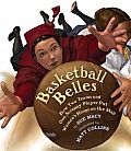 Basketball Belles How Two Teams & One Scrappy Player Put Womens Hoops on the Map